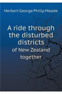 A Ride Through the Disturbed Districts of New Zealand Together