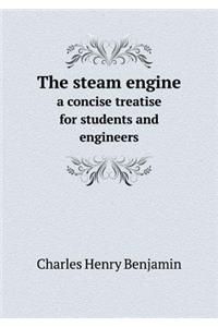 The Steam Engine a Concise Treatise for Students and Engineers