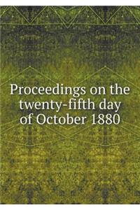 Proceedings on the twenty-fifth day of October 1880