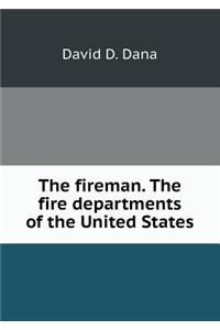 The fireman. The fire departments of the United States