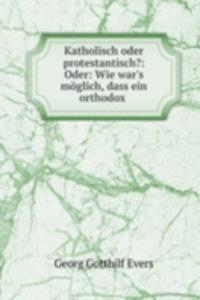 Katholisch oder protestantisch?