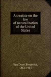 treatise on the law of naturalization of the United States