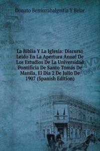 La Biblia Y La Iglesia: Discurso Leido En La Apertura Anual De Los Estudios De La Universidad Pontificia De Santo Tomas De Manila, El Dia 2 De Julio De 1907 (Spanish Edition)