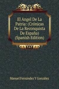 El Angel De La Patria: (Cronicas De La Reconquista De Espana) (Spanish Edition)