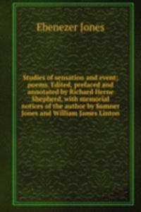 Studies of sensation and event; poems. Edited, prefaced and annotated by Richard Herne Shepherd, with memorial notices of the author by Sumner Jones and William James Linton
