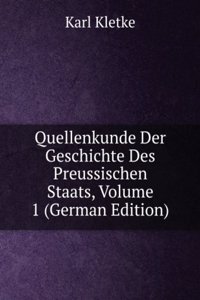 Quellenkunde Der Geschichte Des Preussischen Staats, Volume 1 (German Edition)