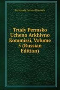 TRUDY PERMSKO UCHENO ARKHIVNO KOMMISSI