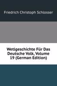 Wetlgeschichte Fur Das Deutsche Volk, Volume 19 (German Edition)