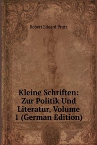 Kleine Schriften: Zur Politik Und Literatur, Volume 1 (German Edition)