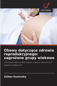 Obawy dotyczace zdrowia reprodukcyjnego
