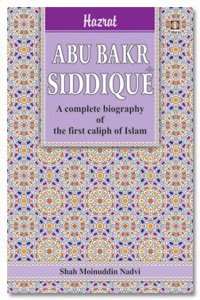 Hazrat Abu Bakar Siddique: A Complete Biography of the FirstCaliph of Islam