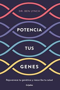 Potencia tus genes: Rejuvenece tu genetica y reescribe tu salud