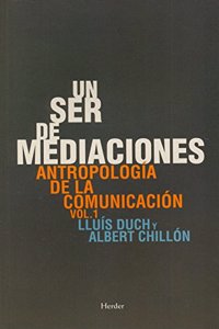 Un ser de mediaciones: Antropologia de la comunicacion vol. 1