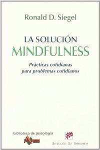 La solucion Mindfulness: Practicas cotidianas para problemas cotidianos