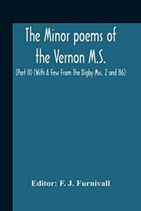 The Minor Poems Of The Vernon M.S. (Part Ii) (With A Few From The Digby Mss. 2 And 86)
