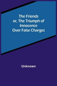 The Friends or, The Triumph of Innocence over False Charges