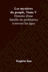 Les mystères du peuple, Tome V; Histoire d'une famille de prolétaires à travers les âges