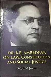 Dr. B.R Ambedkar on Law Constitution And Social Justice