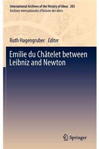 Emilie Du Châtelet Between Leibniz and Newton
