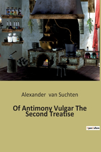 Of Antimony Vulgar The Second Treatise