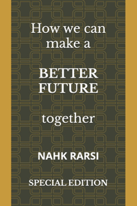 How we can make a BETTER FUTURE together