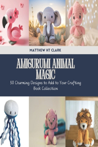 Amigurumi Animal Magic