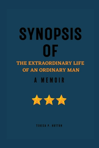 Synopsis of the Extraordinary Life of an Ordinary Man