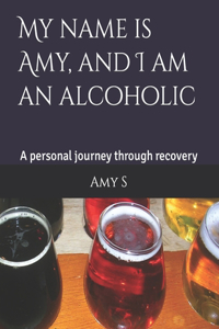 My name is Amy, and I am an alcoholic