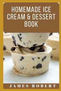 Homemade Ice Cream & Dessert Book: Ice Cream & Frozen Dessert Recipes Ideas