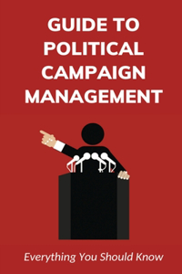 Guide To Political Campaign Management