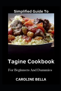 Simplified Guide To Tagine Cookbook For Beginners And Dummies