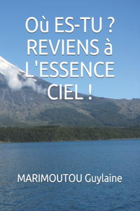 Où es-tu Reviens à l'Essence Ciel !