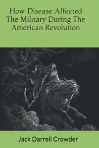 How Disease Affected The Military During The American Revolution