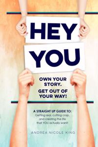 HEY YOU Own Your Story. Get Out of Your Way!