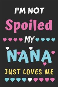 I'm not Spoiled My Nana Just Loves Me