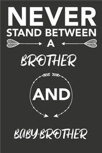 never stand between a brother and baby-brother