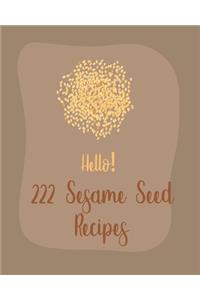 Hello! 222 Sesame Seed Recipes: Best Sesame Seed Cookbook Ever For Beginners [Book 1]