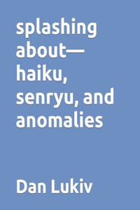 splashing about-haiku, senryu, and anomalies