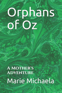 Orphans of Oz: A Mother's Adventure