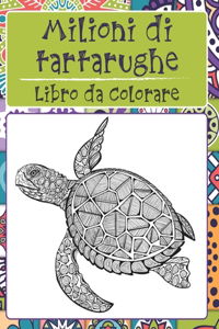 Milioni di tartarughe - Libro da colorare