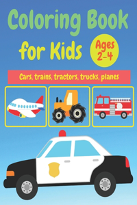 Coloring Book For kids: Ages 2-4 Cars, trains, tractors, trucks, helicopter coloring book