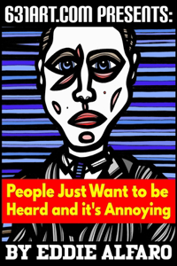 People Just Want to be Heard and it's Annoying
