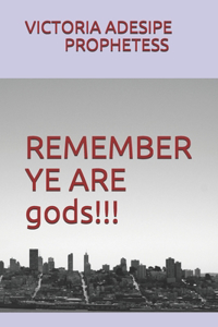 REMEMBER YE ARE gods!!!