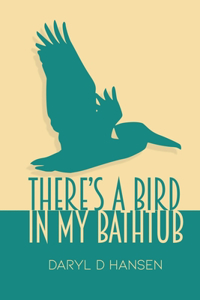 There's a Bird in My Bathtub