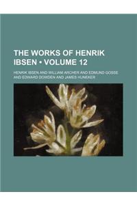 The Works of Henrik Ibsen (Volume 12)