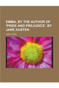 Emma, by the Author of 'Pride and Prejudice'. by Jane Austen