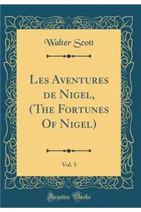 Les Aventures de Nigel, (The Fortunes Of Nigel), Vol. 3 (Classic Reprint)