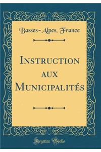 Instruction Aux Municipalitï¿½s (Classic Reprint)