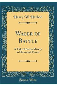 Wager of Battle: A Tale of Saxon Slavery in Sherwood Forest (Classic Reprint)