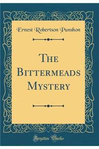 The Bittermeads Mystery (Classic Reprint)